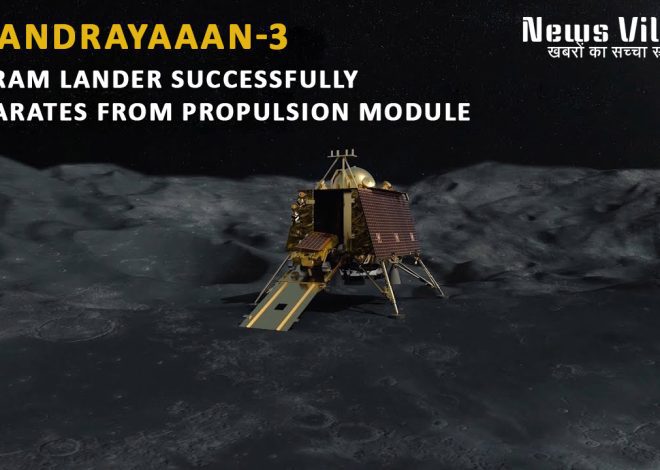Chandrayaan-3: Vikram Lander Successfully Separates from Propulsion Module